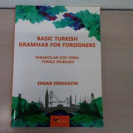 BASIC TURKISH GRAMMAR FOR FOREIGNERS : Yabancilar Icin Temel Turkce Dilbilgisi