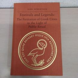 Festivals and Legends: The Formation of Greek Cities in the Light of Public Ritual (PHOENIX SUPPLEMENTARY VOLUME)