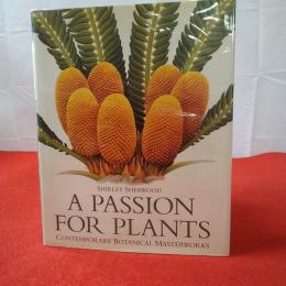【英文】A passion for plants : contemporary botanical masterworks from the Shirley Sherwood collection