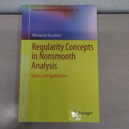 Regularity Concepts in Nonsmooth Analysis: Theory and Applications (Springer Optimization and Its Applications, 59)