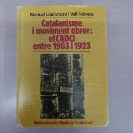 Catalanisme I moviment obrer : el cadci entre 1903 I 1923