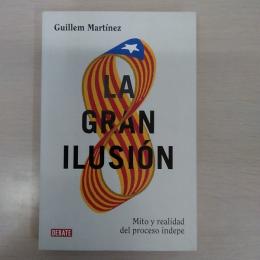 La gran ilusion : mito y realidad del proceso indepe
