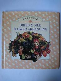Creative Dried & Silk Flower Arranging