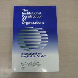 The Institutional Construction of Organizations: International and Longitudinal Studies