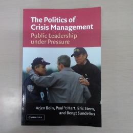 The Politics of Crisis Management: Public Leadership Under Pressure