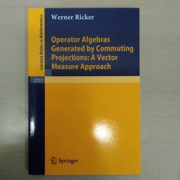 Operator Algebras Generated by Commuting Projections: A Vector Measure Approach (Lecture Notes in Mathematics、 1711)