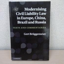 Modernising Civil Liability Law in Europe、 China、 Brazil and Russia: Texts and Commentaries