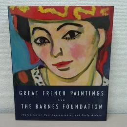 Great French Paintings From The Barnes Foundation: Impressionist, Post-Impressionist, and Early Modern