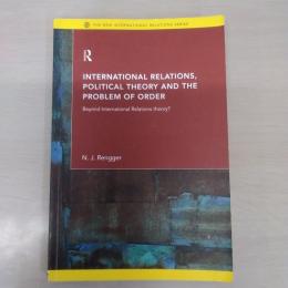 International Relations, Political Theory and the Problem of Order: Beyond International Relations Theory?