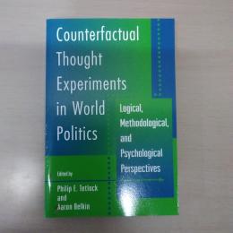 Counterfactual Thought Experiments in World Politics: Logical、 Methodological、 and Psychological Perspectives (English Edition)