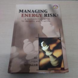 Managing Energy Risk: A Nontechnical Guide to Markets and Trading (Pennwell Nontechnical Series)