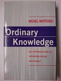 Ordinary Knowledge : An Introduction to Interpretative Sociology