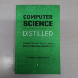 Computer Science Distilled: Learn the Art of Solving Computational Problems