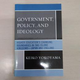 Government、 Policy、 and Ideology: Higher Education's Changing Boundaries in Two Island Kingdoms-Japan and England
