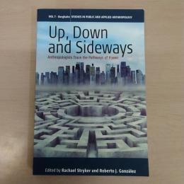 Up、 Down、 and Sideways: Anthropologists Trace the Pathways of Power (Studies in Public and Applied Anthropology Book 7)