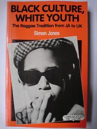 Black Culture、 White Youth : The Reggae Tradition from JA to UK