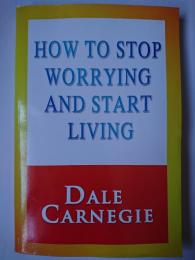 How To Stop Worrying And Start Living オンデマンド版
