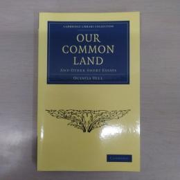 Our Common Land: And Other Short Essays (Cambridge Library Collection - British and Irish History, 19th Century)