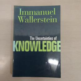 The Uncertainties of Knowledge (Politics、 History、 and Social Change)