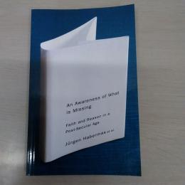 An Awareness of What is Missing: Faith and Reason in a Post-secular Age