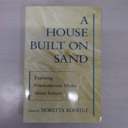 A House Built on Sand: Exposing Postmodernist Myths About Science