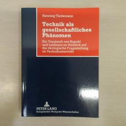 Technik ALS Gesellschaftliches Phaenomen: Ein Vergleich Von Ropohl Und Luhmann Im Hinblick Auf Die Oekologische Fragestellung Im Technikunterricht
