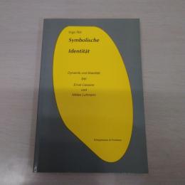 Symbolische Identitaet. Dynamik und Stabilitaet bei Ernst Cassirer und Niklas Luhmann