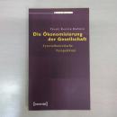 Die Oekonomisierung der Gesellschaft: Systemtheoretische Perspektiven