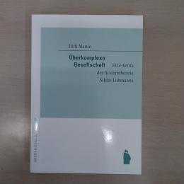 Ueberkomplexe Gesellschaft: Eine Kritik der Systemtheorie Niklas Luhmanns