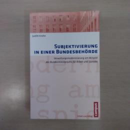 Subjektivierung in einer Bundesbehoerde: Verwaltungsmodernisierung am Beispiel des Bundesministeriums fuer Arbeit und Soziales