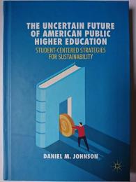 The Uncertain Future of American Public Higher Education : Student-Centered Strategies for Sustainability