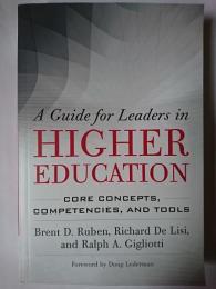 A Guide for Leaders in Higher Education : Core Concepts、 Competencies、 and Tools