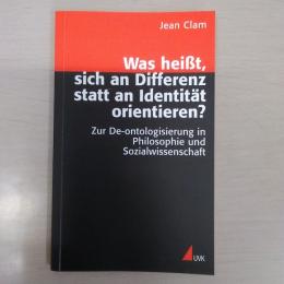Was heisst、 sich an Differenz statt an Identitaet orientieren: Zur De-ontologisierung in Philosophie und sozialWissenschaft