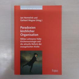 Paradoxien Kirchlicher Organisation: Niklas Luhmanns Fruhe Kirchensoziologie Und Die Aktuelle Reform Der Evangelischen Kirche