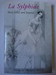 La Sylphide : Paris 1832 and Beyond オンデマンド版