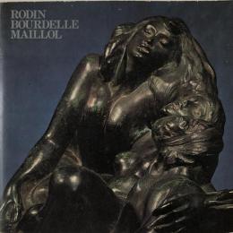 ロダン・ブールデル・マイヨール展 : 近代彫刻の三大巨匠