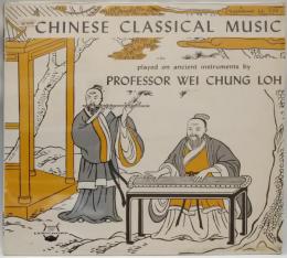LPレコード　CHINESE ＣＬＡＳＳＩＣＡＬ MUSIC
played on ancient instruments by PROFESSOR WEI CHUNG LOH