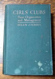 Girls' clubs : their organization and management : a manual for workers