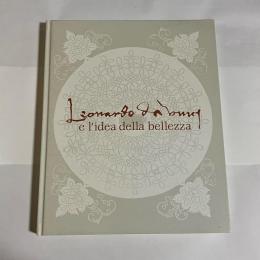 レオナルド・ダ・ヴィンチ美の理想 = Leonardo da Vinci e l'idea della bellezza : 2011-2012