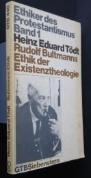 Rudolf Bultmanns Ethik der Existenz Theologie:Ethik der des Protestantismus Band1