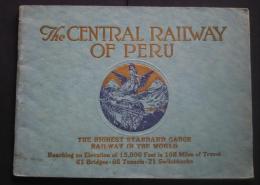 The Central Railway of Peru-The Highest Standard Gauge Railway in the World-Reaching an Elevation of 15.806 Feet in 108 Miles of Travel 61 Bridges・66 Tunnels・21　Switchbacks