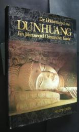 Die Höhlentempel von Dunhuang -Ein Jahrtausend Chinesischer Kunst
