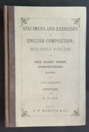 Specimens and Exercises in English Composition;Being chiefly work done at Tokyo Daigaku Yobimon(Dai-Ichi Koto Chugakko)