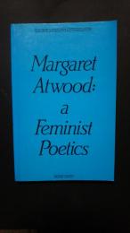 Margaret Atwood:a Feminist Poetics-The New Canadian Criticism Series