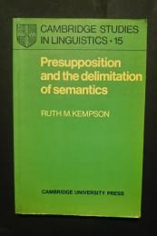 Presupposition　and the Delimitation of Semantics:Cambridge Studies in Linguistics・15