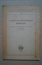 A　Magyar Őstőrténet　Kérdései:Nyelvtudományi Értekezések 5.
