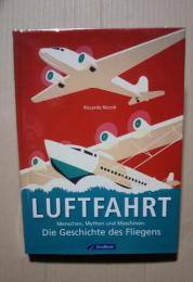 Luftfahrt -Menschen, Mythen und Maschinen: Die Geschichte des Fliegens