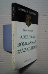 A Magyar Romlásnak Századában:Magyar História
