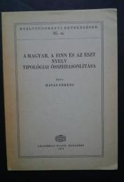 A Magyar,a Finn és az észt nyelv tipológiai ősszehasonlítása:Nyelvtudományi értekezések 85.sz.
