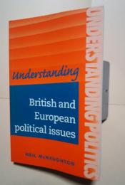 Understanding British and European Political Issues-A Guide for A2 Politics Students :Understanding Politics